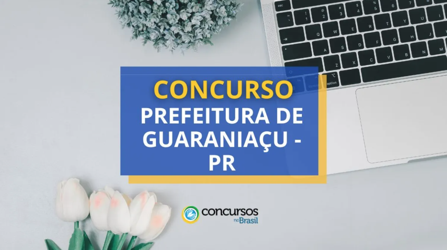 Concurso Prefeitura de Guaraniaçu - PR: Sálário de até R$ 21,2 mil